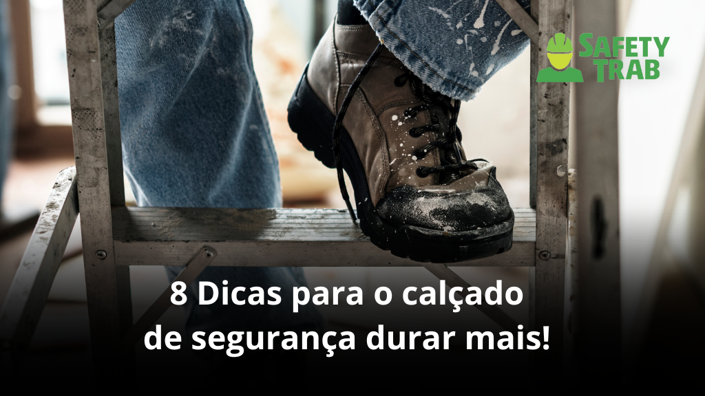 8 Dicas para o calçado de segurança durar mais!