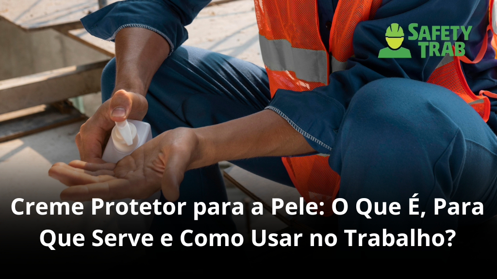 Creme Protetor para a Pele: O Que É, Para Que Serve e Como Usar no Trabalho?
