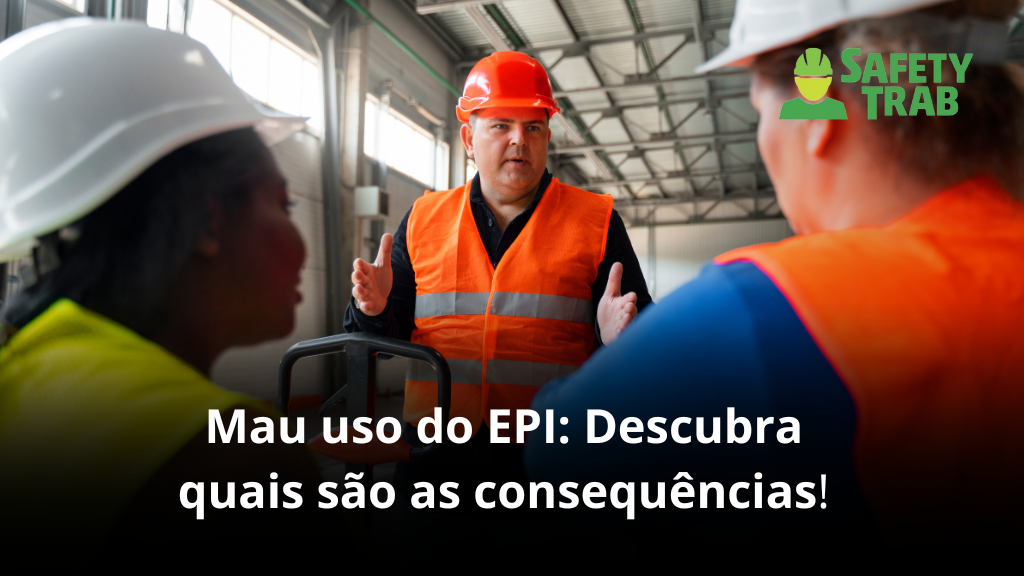 Mau uso do EPI: Descubra quais são as consequências!