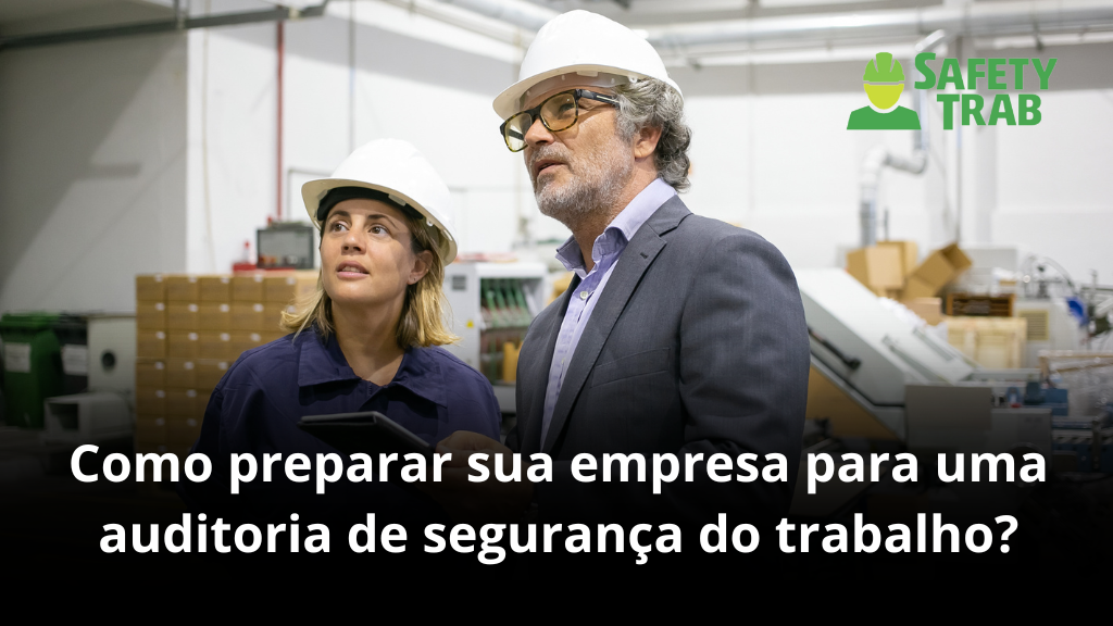 Como preparar sua empresa para uma auditoria de segurança do trabalho?