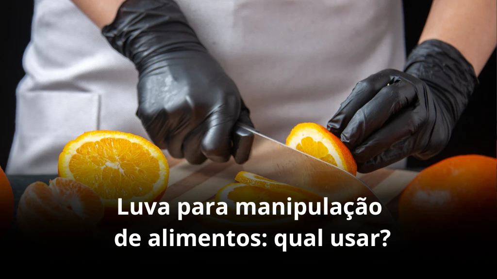 luvas para manipulação de alimentos: qual usar? como escolher?